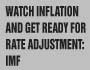 Watch inflation and get ready for rate adjustment: IMF 