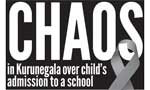 Chaos in Kurunegala over child’s admission to a school 