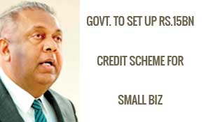 Govt. to set up Rs.15bn credit scheme for small biz 