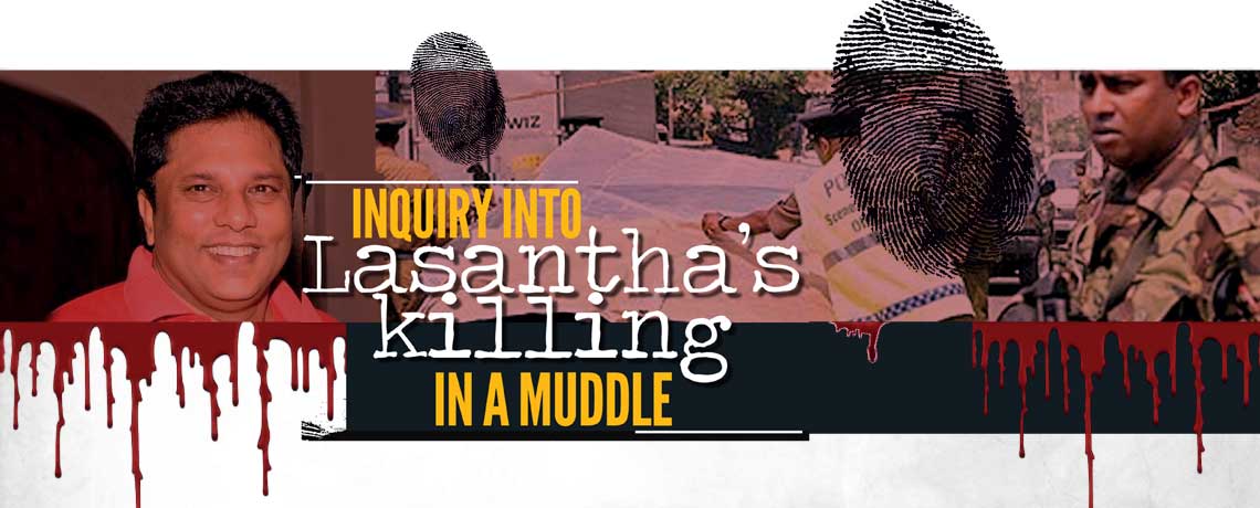 Inquiry into  Lasantha’s killing  in a muddle 