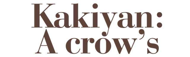 Kakiyan:  A crow’s eye view of the world